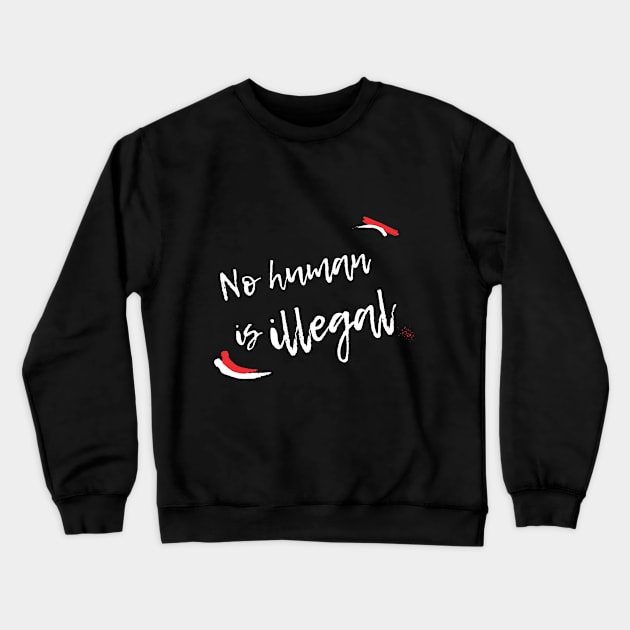 No Human is Illegal Crewneck Sweatshirt by OCJF